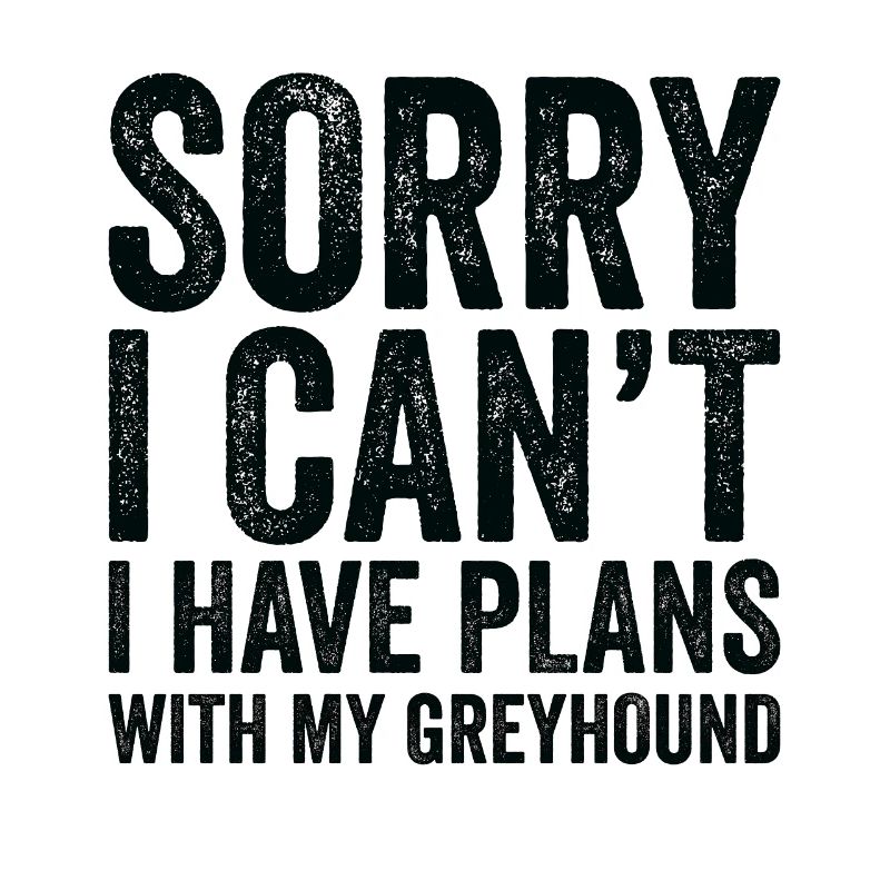 I Have Plans With My Greyhound