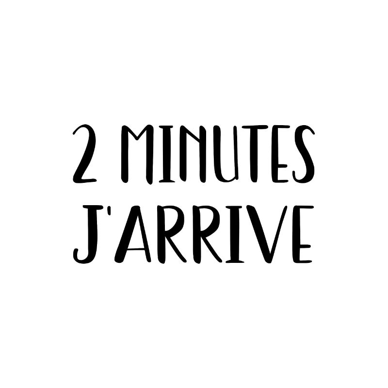 2 minutes j'arrive