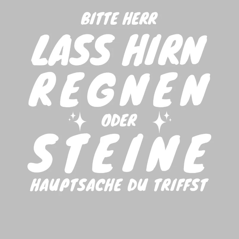 New Bitte Herr lass Hirn regnen oder Steine...