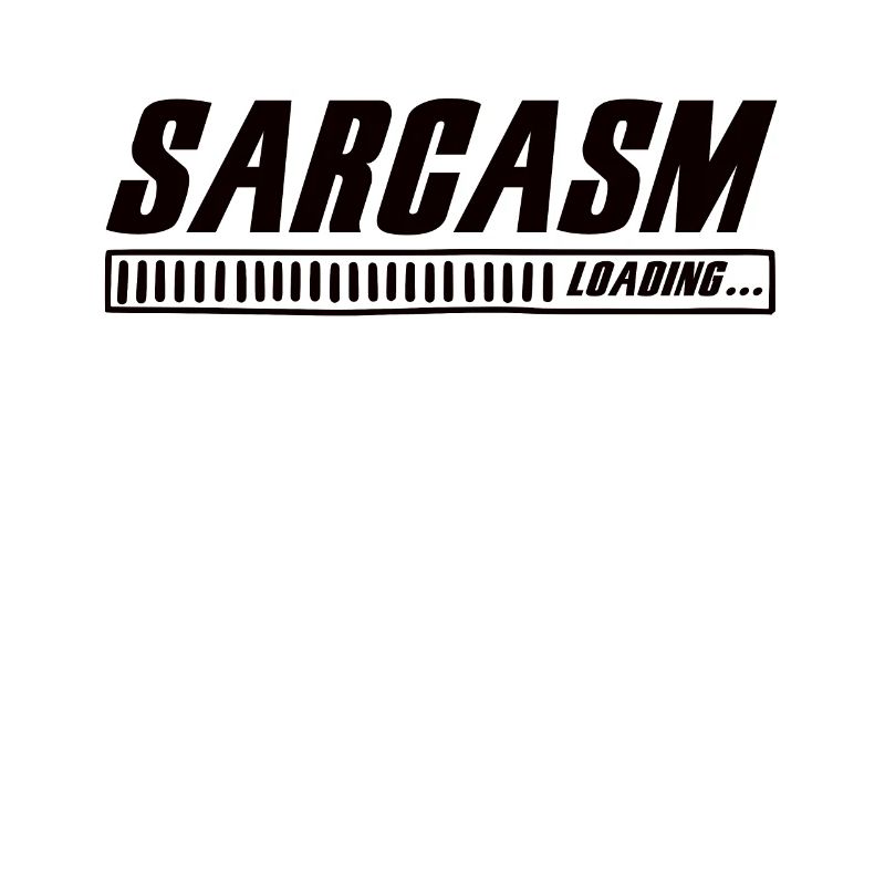 Sarcasm Loading Sarcasm Funny Humor Sarcastic