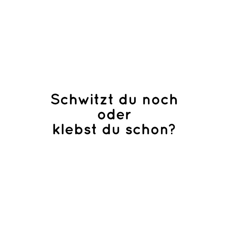 Schwitzen oder Kleben?