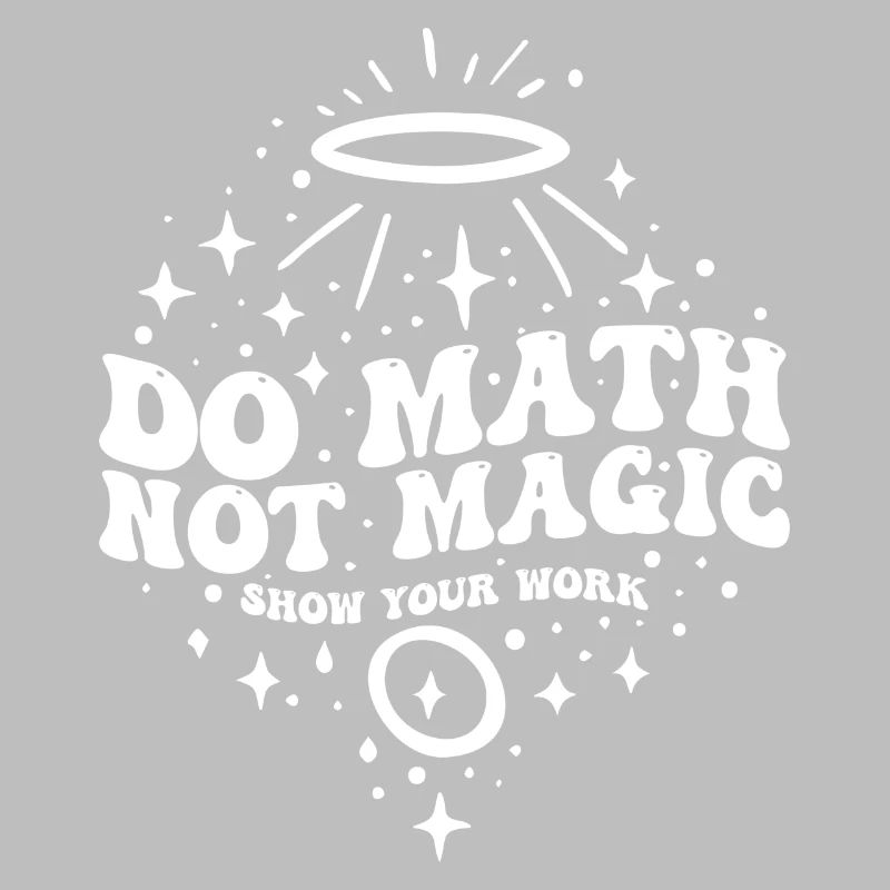 Do Math Not Magic Show Your Work Cool Math Teacher