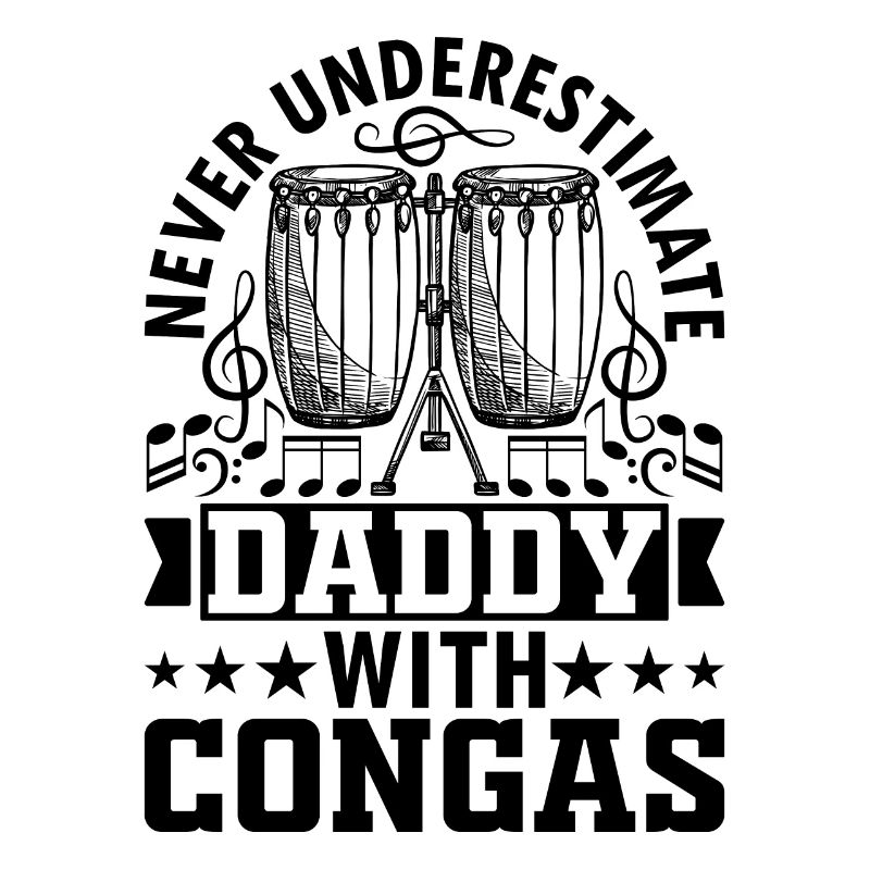 Never Underestimate Daddy With Congas - Daddy Cong