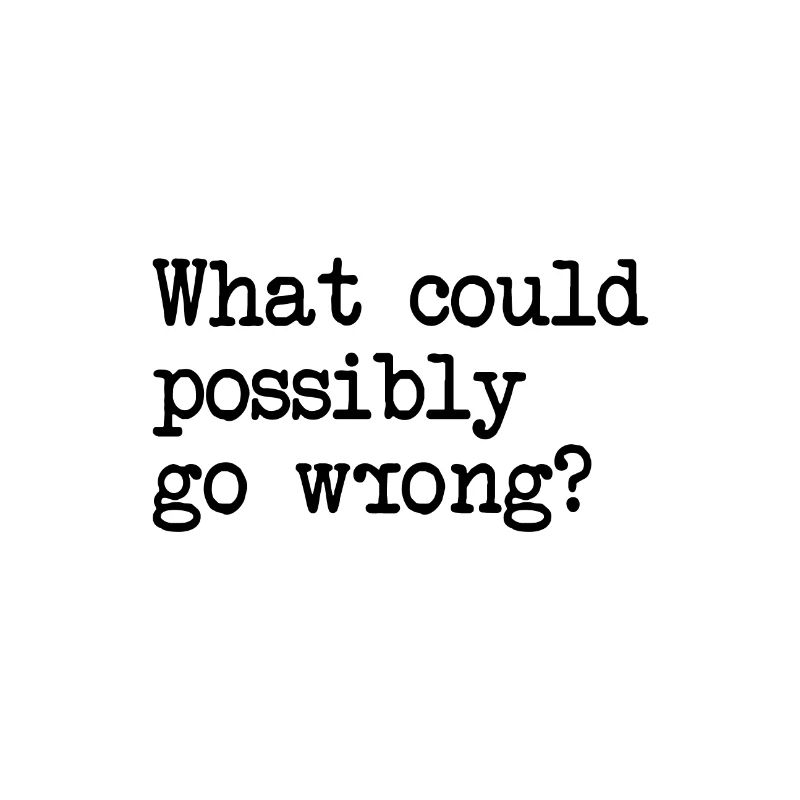 What Could Possibly Go Wrong? Murphy's Law