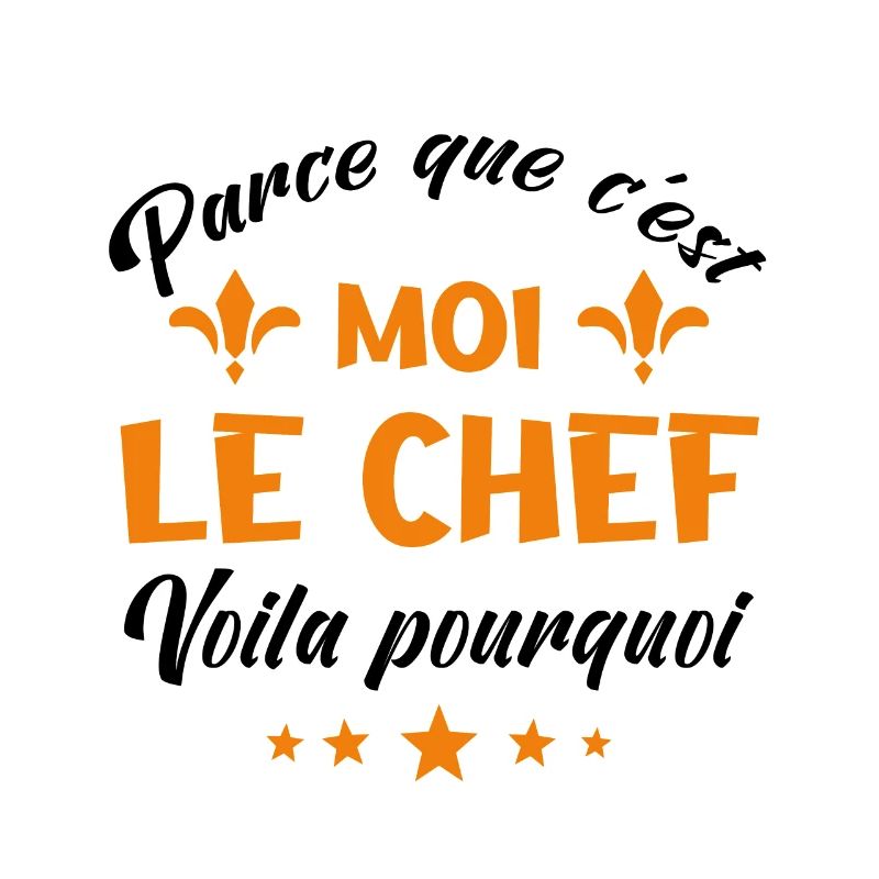 parce que c'est moi le chef