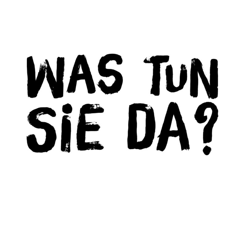 was machen sie da?