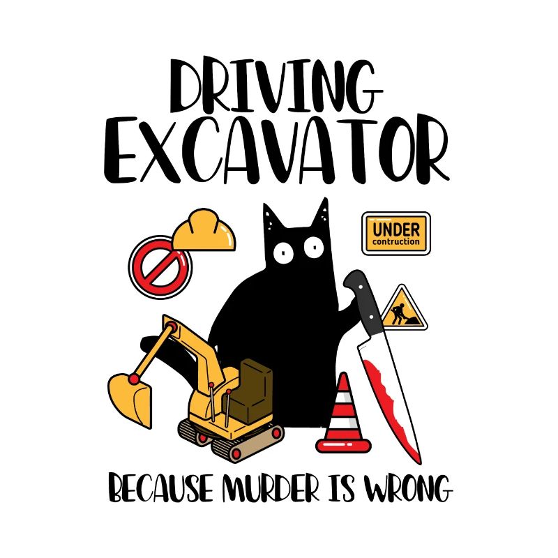Driving Excavator Because Murder Is Wrong