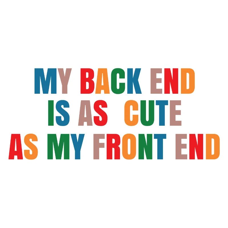 My Back End Is As Cute As My Front End Software De