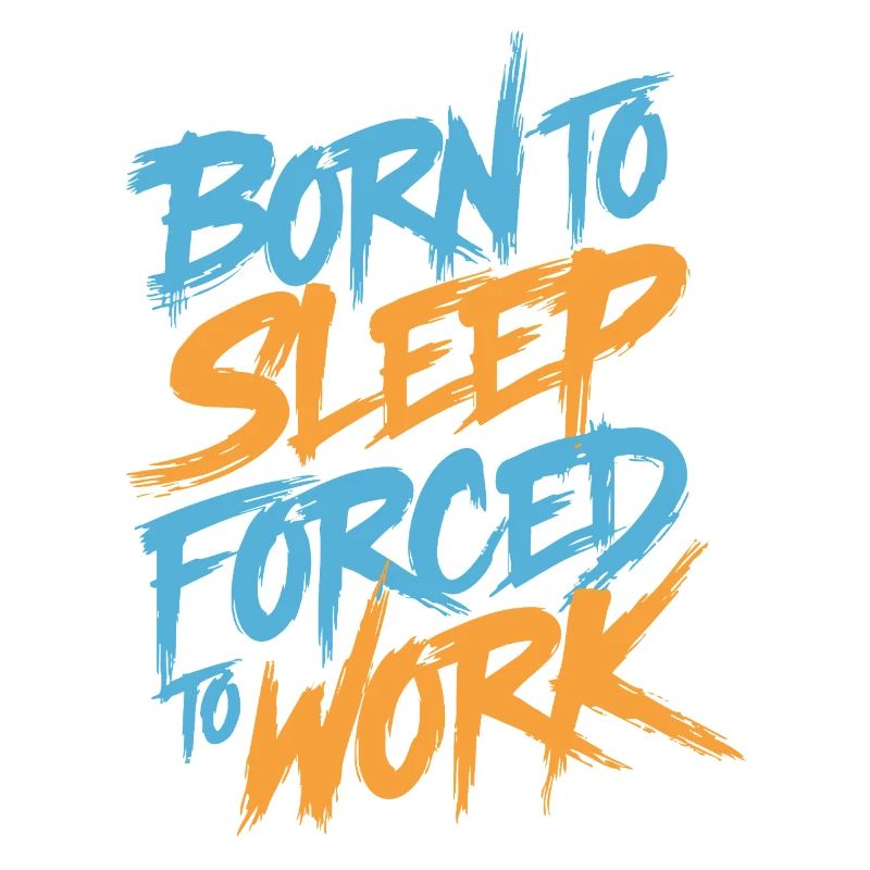 Né pour dormir, forcé de travailler