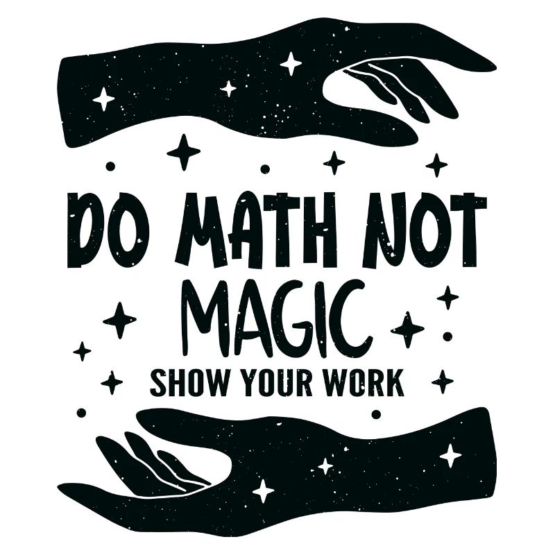 Do Math Not Magic Show Your Work Cool Math Teacher