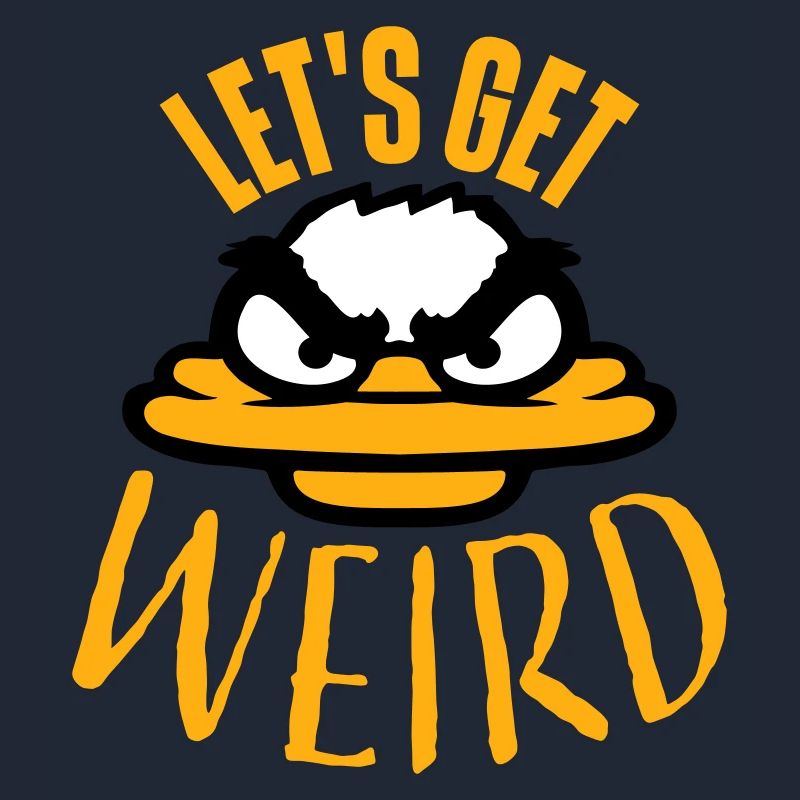 Let's Get Weird Crazy Duck Evil Insane Fun