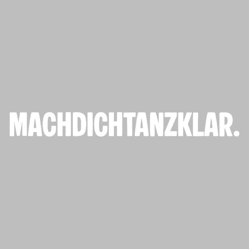 Préparez-vous à danser. MACHDICHTANZKLAR. Dicton