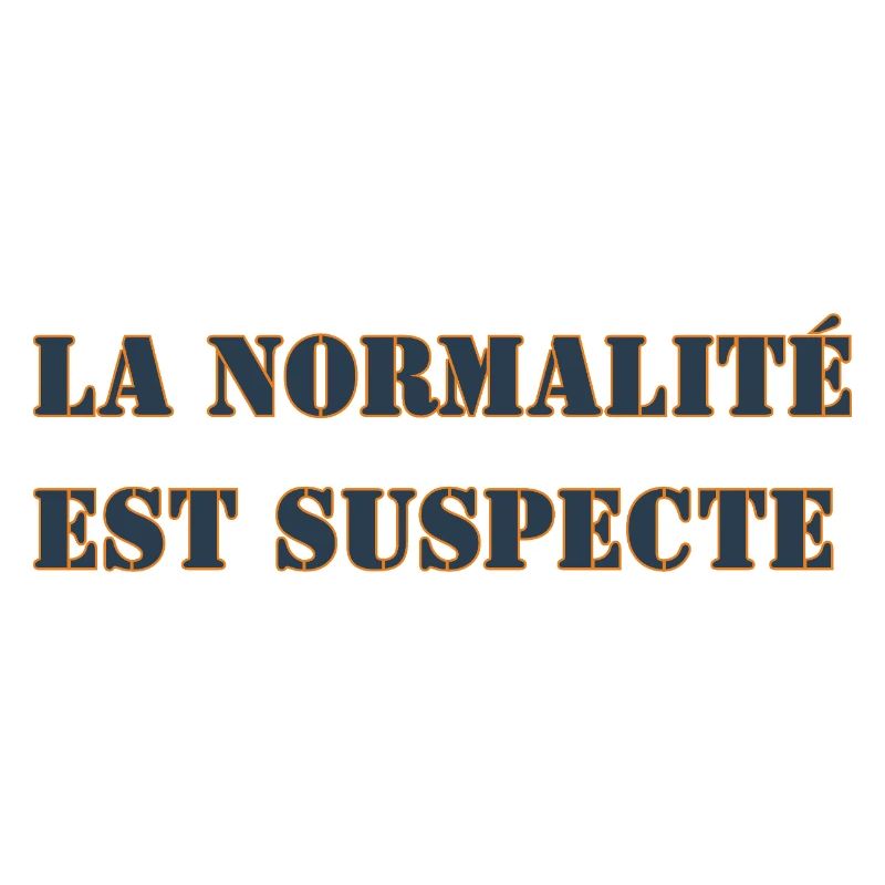 NORMALITY IS SUSPECT