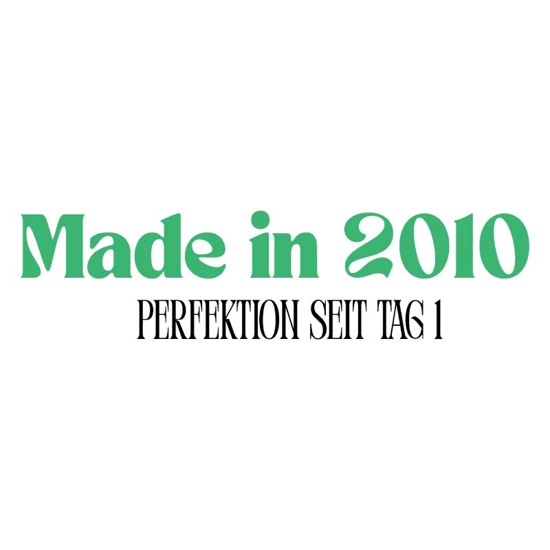 Made in 2010 - Perfektion seit Tag 1