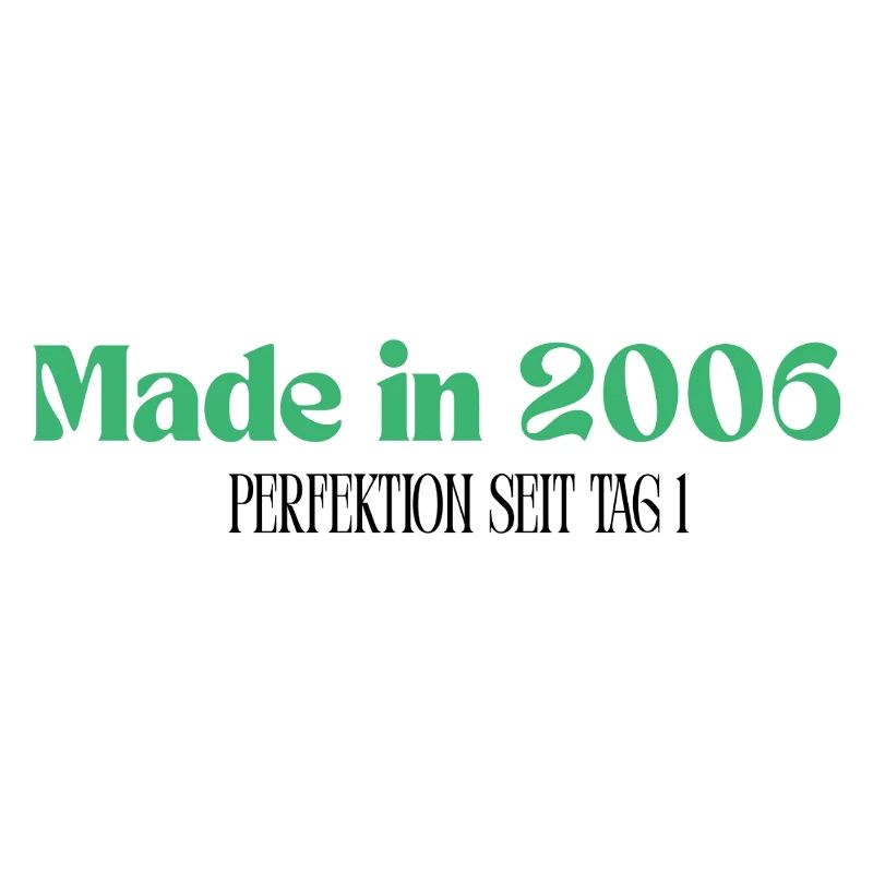 Made in 2006 - Perfektion seit Tag 1