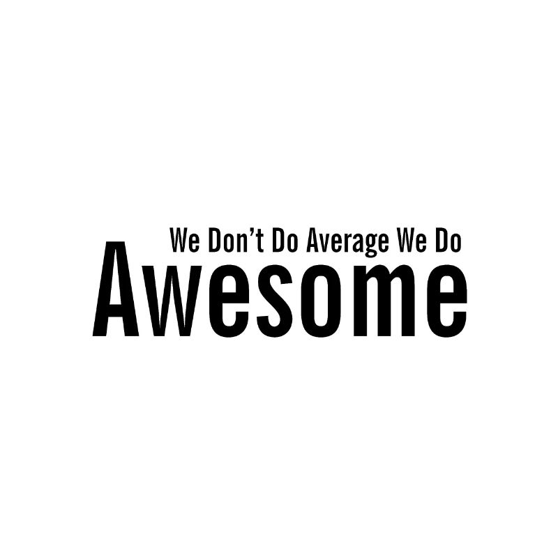 We Dont Do Average We Do Awesome