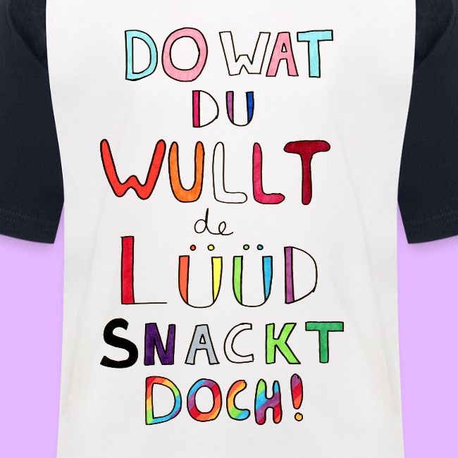 Do Wat Du Wullt de Luud Snackt Doch!