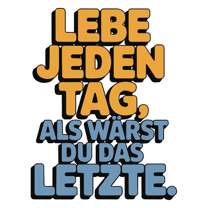 Lebe jeden Tag als wärst du das Letzte
