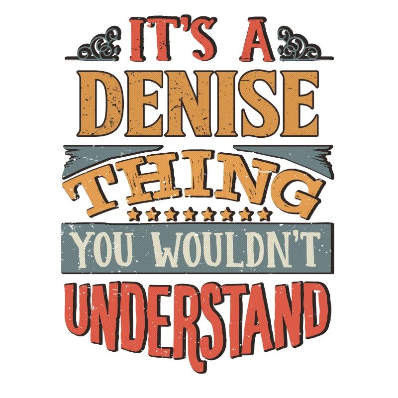 It's A Denise Thing You Wouldnt Understand -