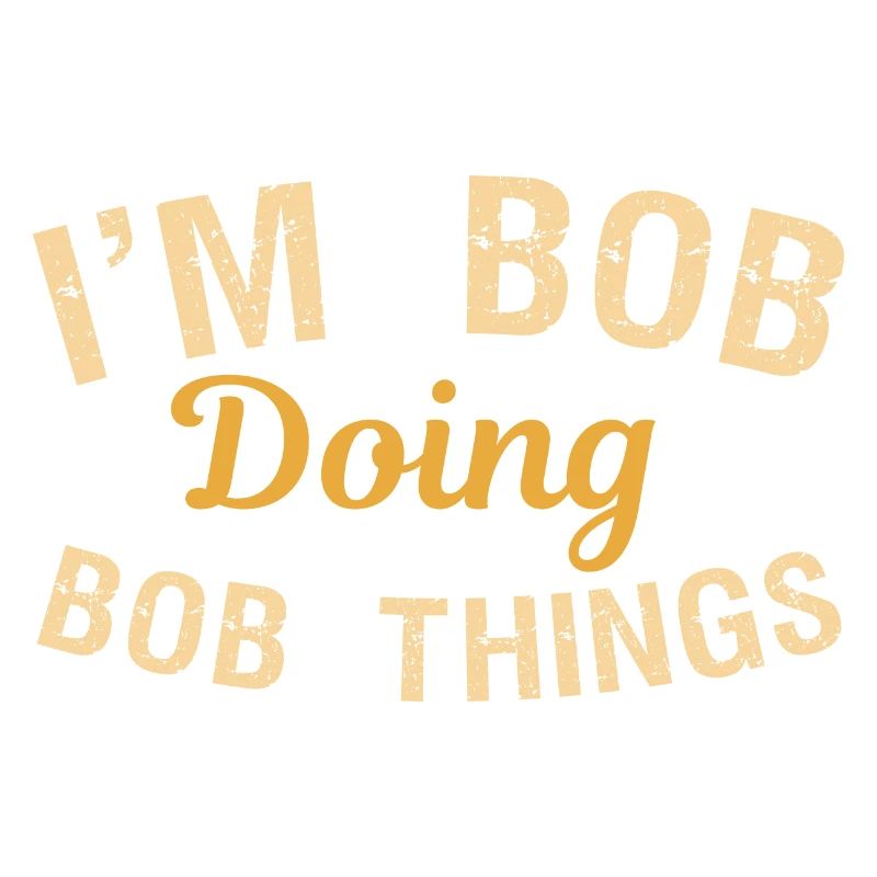 I m Bob Doing Bob Things Name Spruch Geschenk