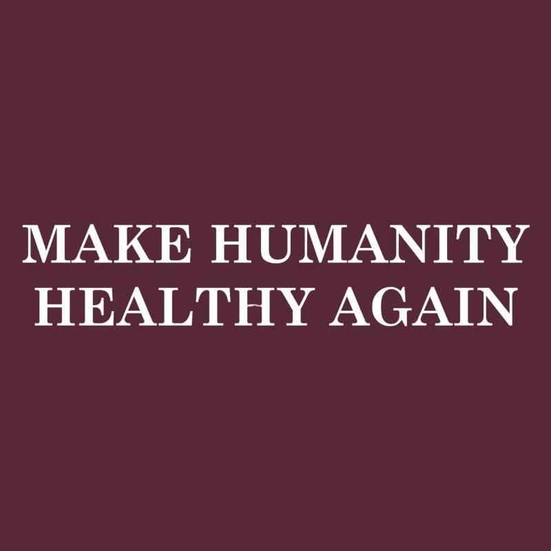 Make Humanity Healthy Again