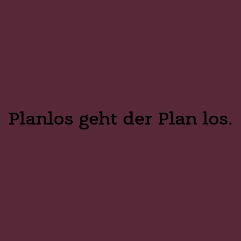 Planlos geht der Plan los