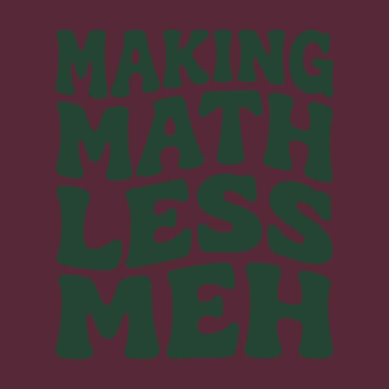 Math makes it better | Math Teacher Humor