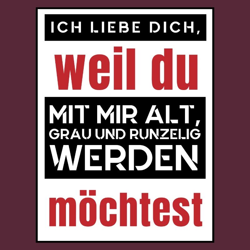 Ich möchte mit dir alt werden - ich liebe dich