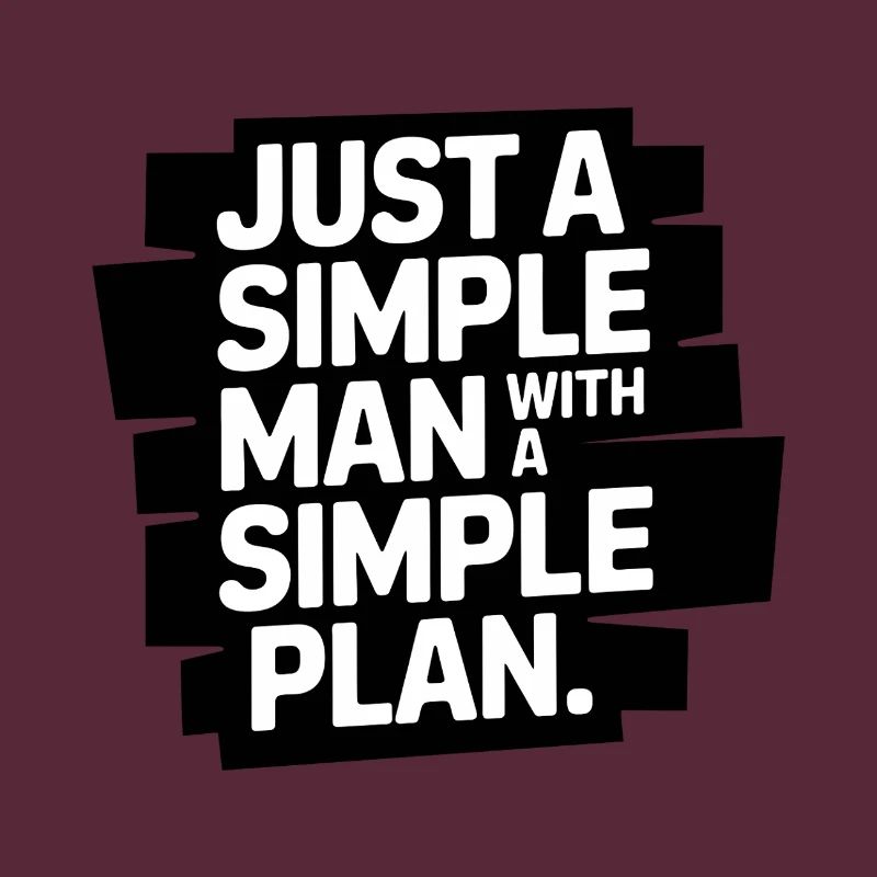 Just a Simple Man With a Simple Plan