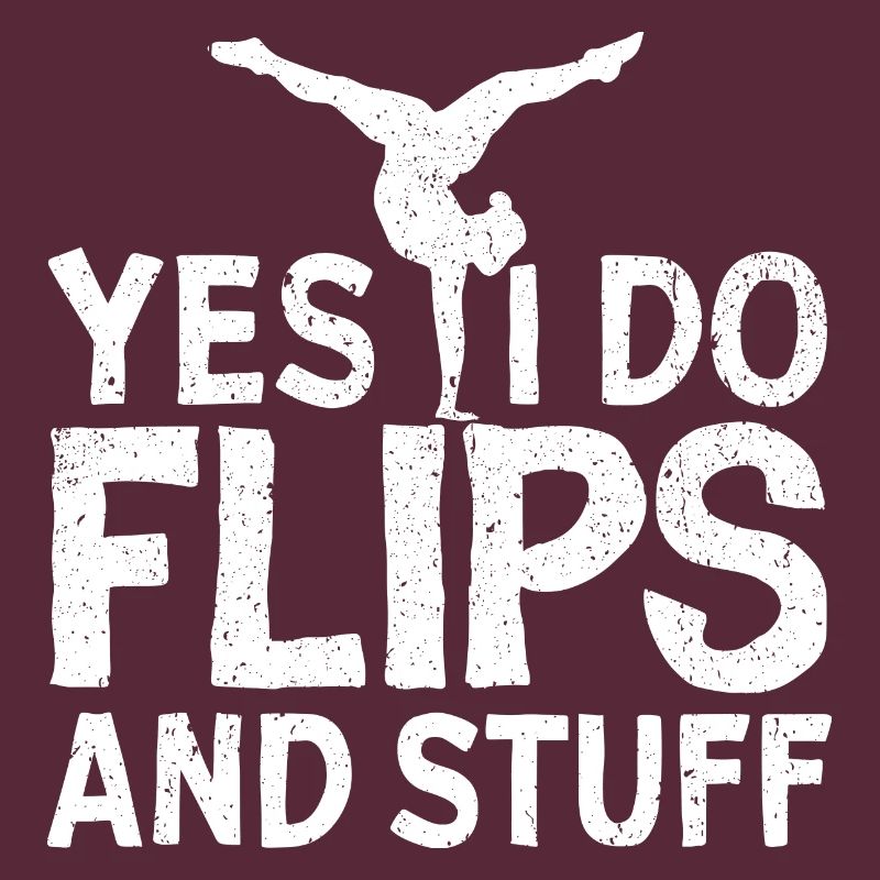 Yes, I do flips and stuff!