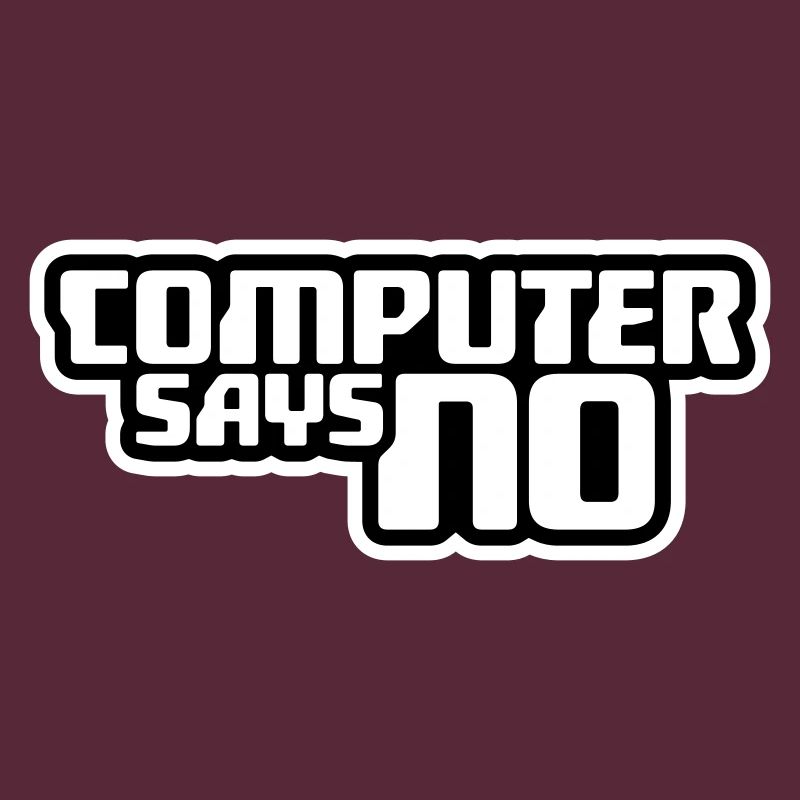 Computer Says No Funny Programmer Nerd Technique