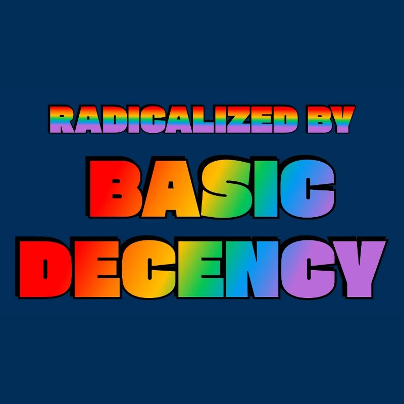Radicalized by Basic Decency