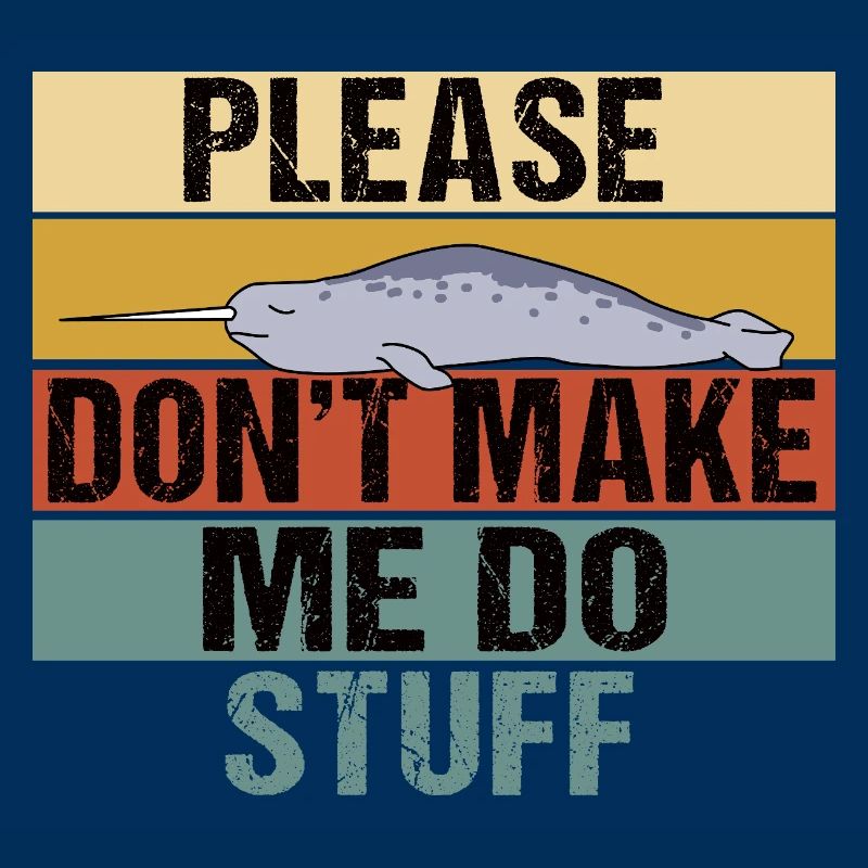 Funny Narwhal Retro Please Don't Make Me Do Stuff