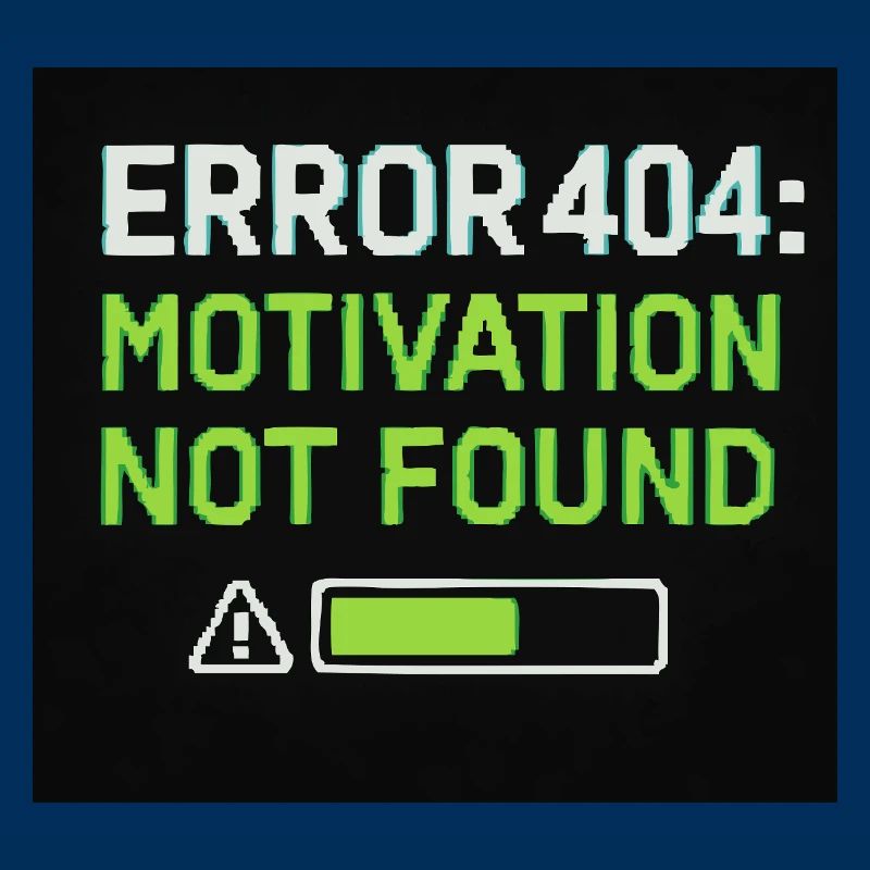 Error 404: Motivation Not Found