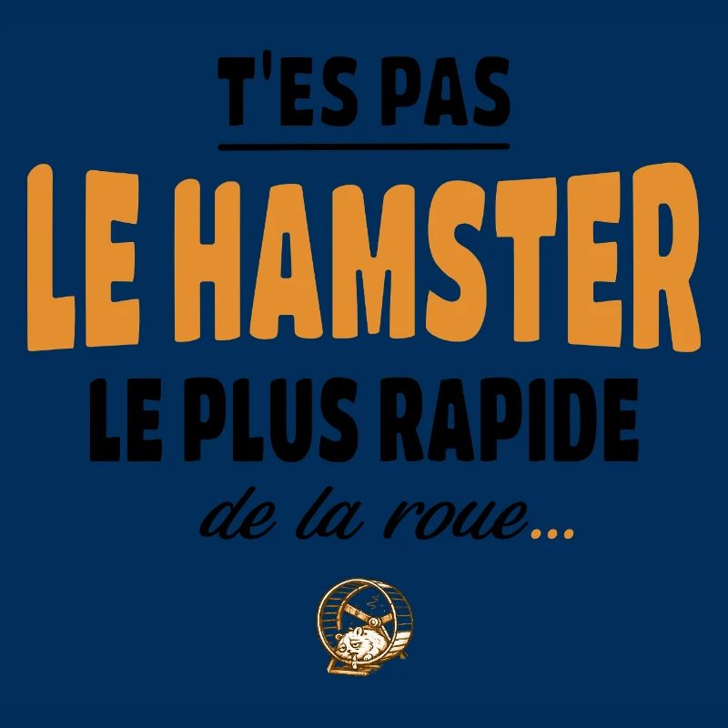 T’es pas le hamster le plus rapide de la roue