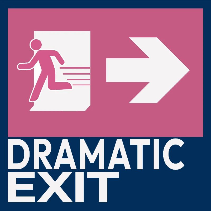 Dramatic Exit Funny Statement Minimal Graphic