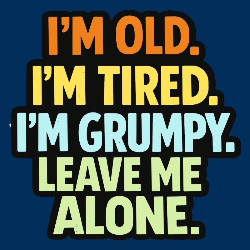 Old Tired Grumpy – Grumpy Mode Leave Me Alone