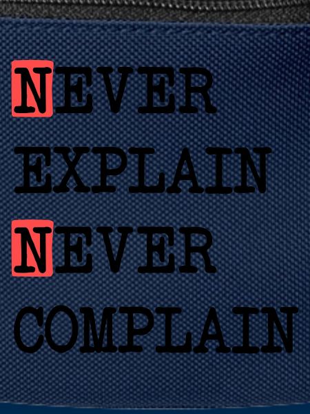 Never Explain – Never Complain, cooles Lebensmotto