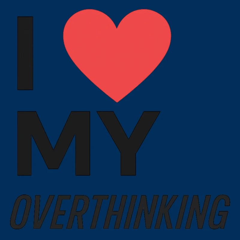 I Love My Overthinking