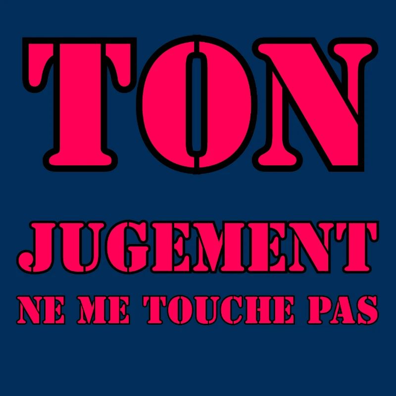YOUR JUDGMENT DOES NOT AFFECT ME.