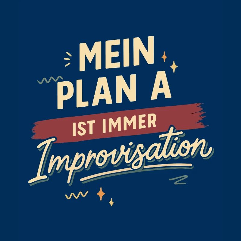 My plan A is always improvisation