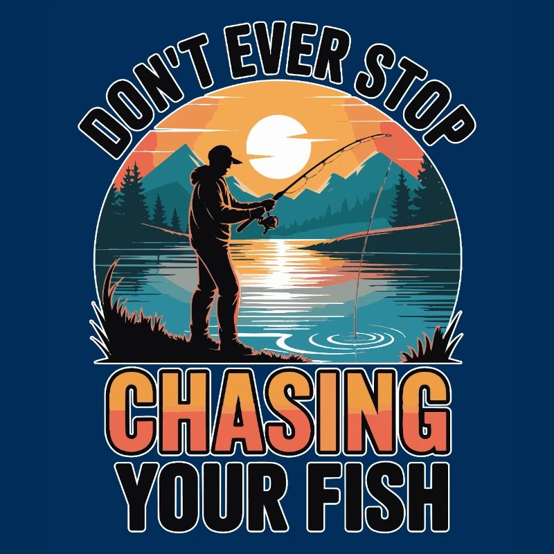 Don't Ever Stop Chasing Your Fish