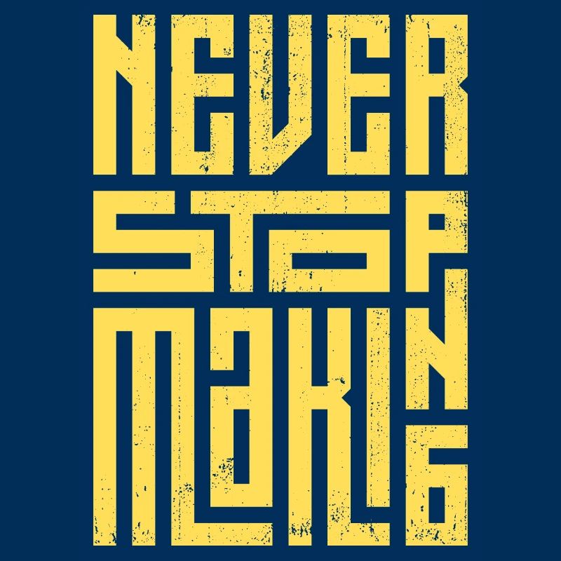 Never Stop Making