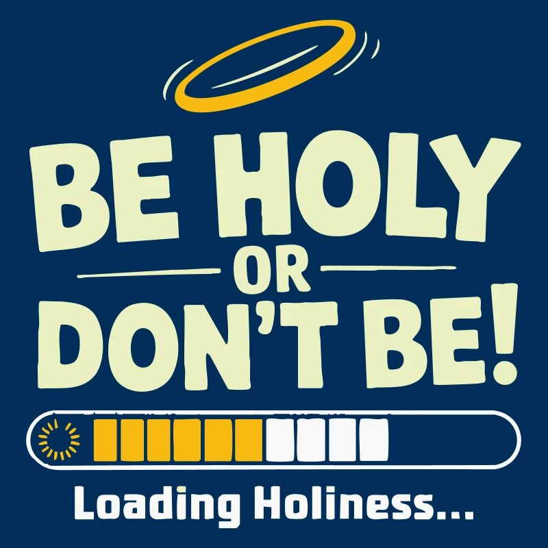 Holy or Don't Be – Loading Holiness