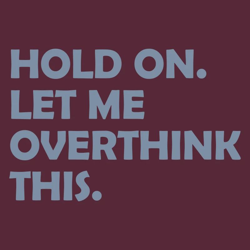 Let me overthink this