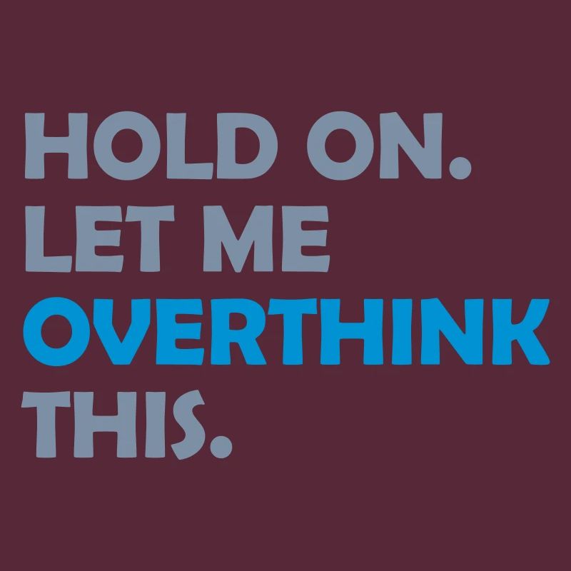 Let me overthink this