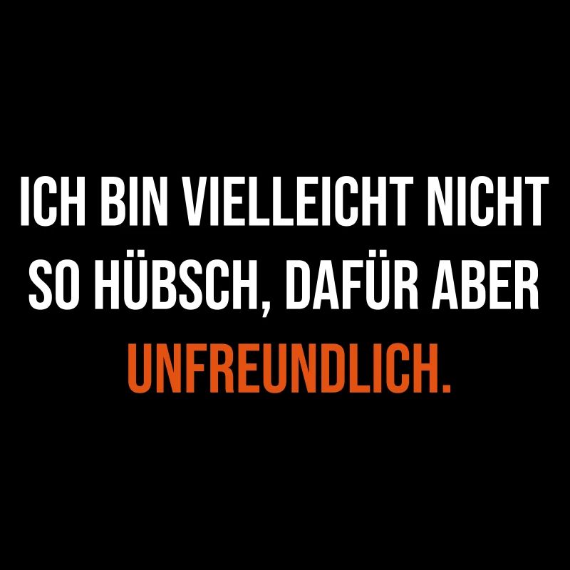 Ich bin vielleicht nicht so hübsch unfreundlich