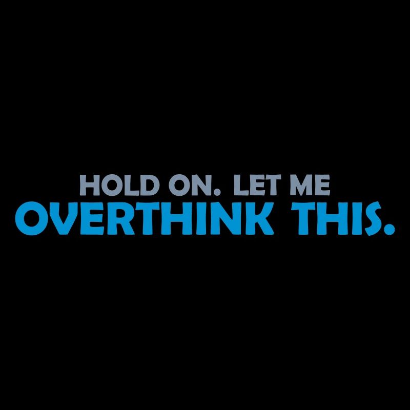Let me overthink this