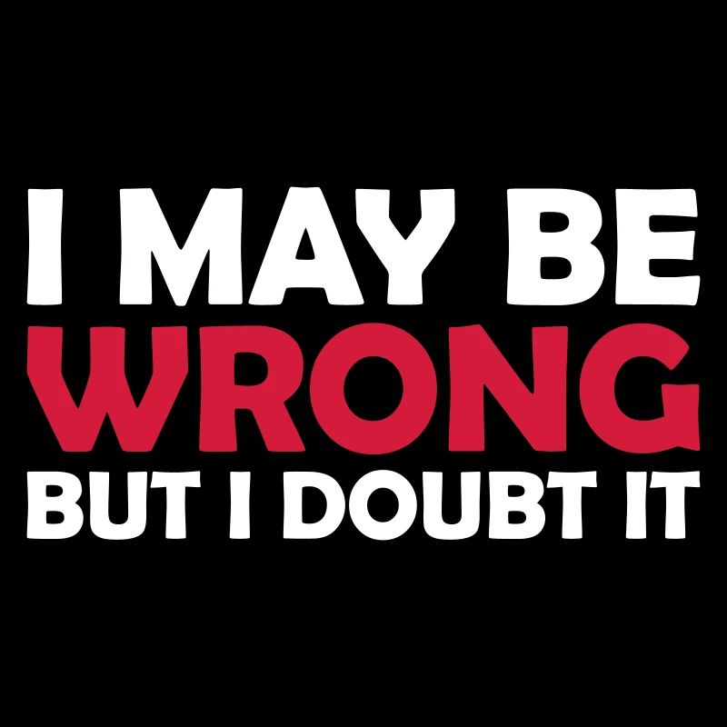 I may be wrong