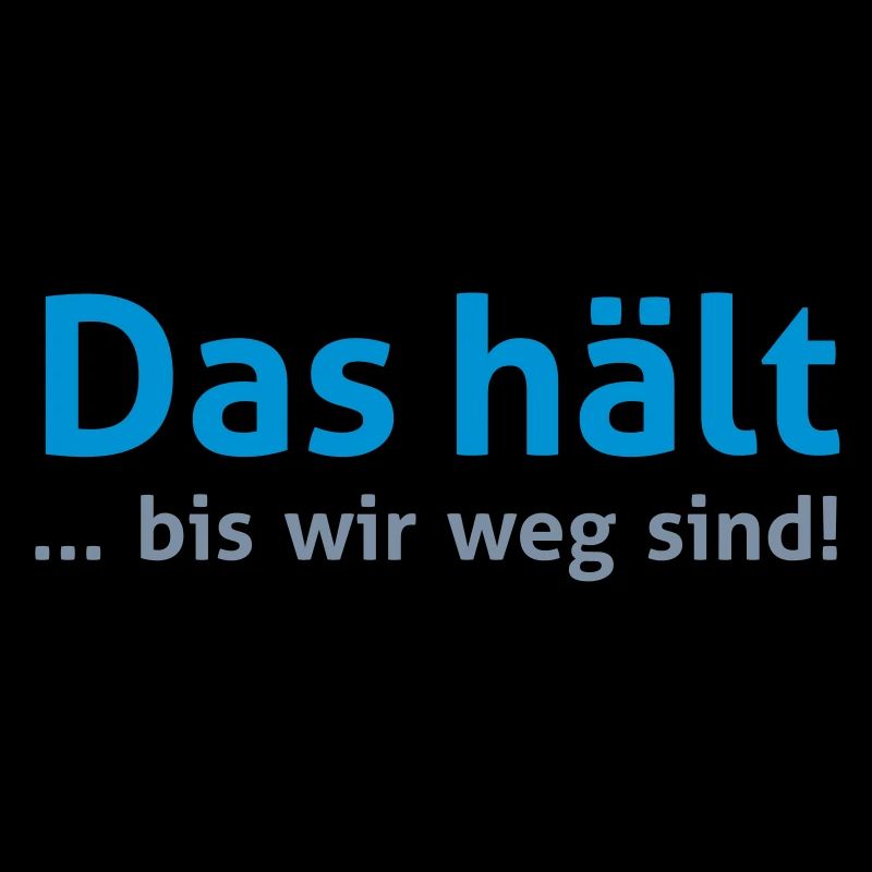 Das hält... bis wir weg sind!